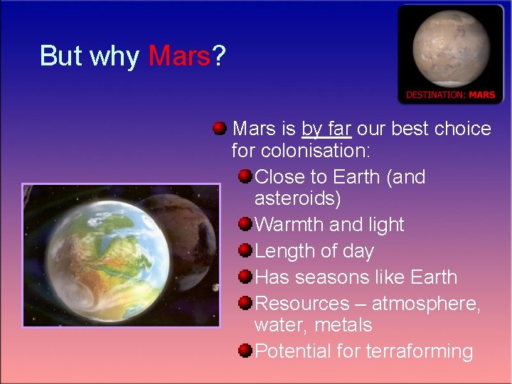 But why Mars? Mars is by far our best choice for colonisation: Close to