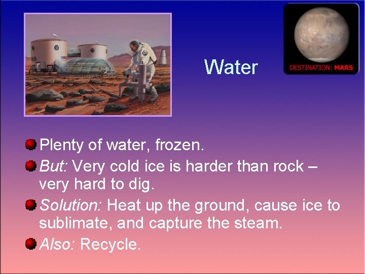 Water Plenty of water, frozen. But: Very cold ice is harder than rock –