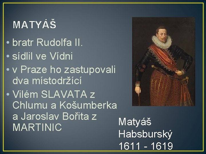 MATYÁŠ • bratr Rudolfa II. • sídlil ve Vídni • v Praze ho zastupovali