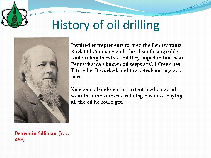 History of oil drilling Inspired entrepreneurs formed the Pennsylvania Rock Oil Company with the