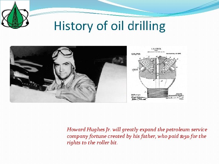 History of oil drilling Howard Hughes Jr. will greatly expand the petroleum service company