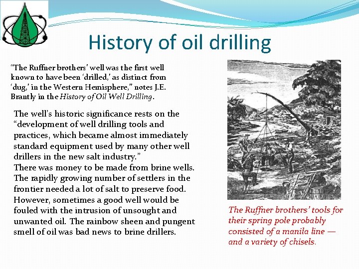 History of oil drilling “The Ruffner brothers’ well was the first well known to