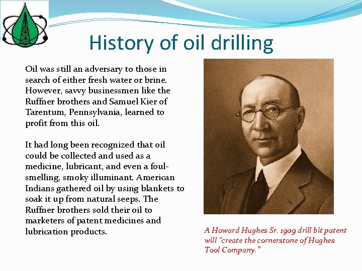 History of oil drilling Oil was still an adversary to those in search of