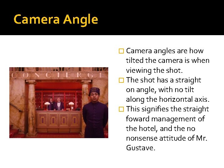 Camera Angle � Camera angles are how tilted the camera is when viewing the