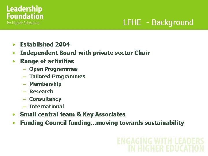 LFHE - Background • Established 2004 • Independent Board with private sector Chair • LFHE - Background • Established 2004 • Independent Board with private sector Chair •