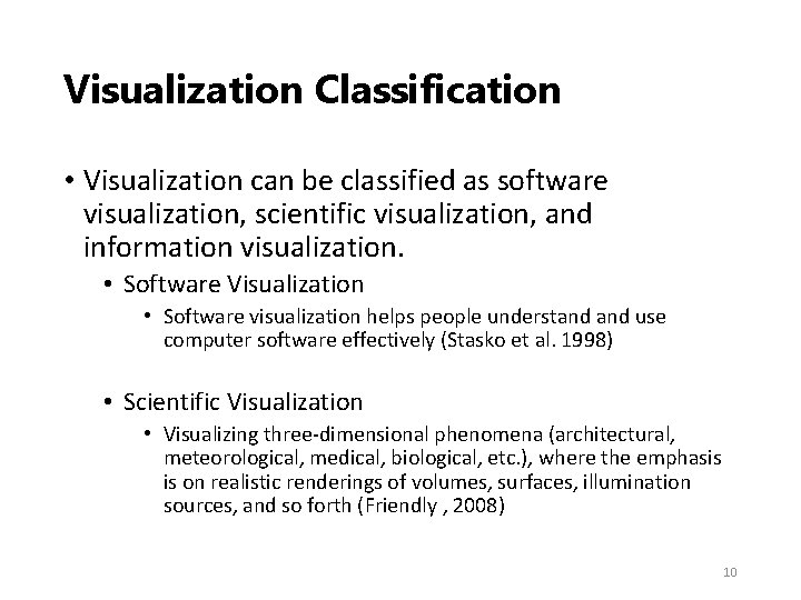 Visualization Classification • Visualization can be classified as software visualization, scientific visualization, and information