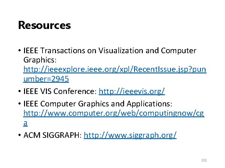 Resources • IEEE Transactions on Visualization and Computer Graphics: http: //ieeexplore. ieee. org/xpl/Recent. Issue.