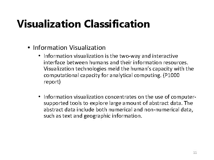 Visualization Classification • Information Visualization • Information visualization is the two‐way and interactive interface