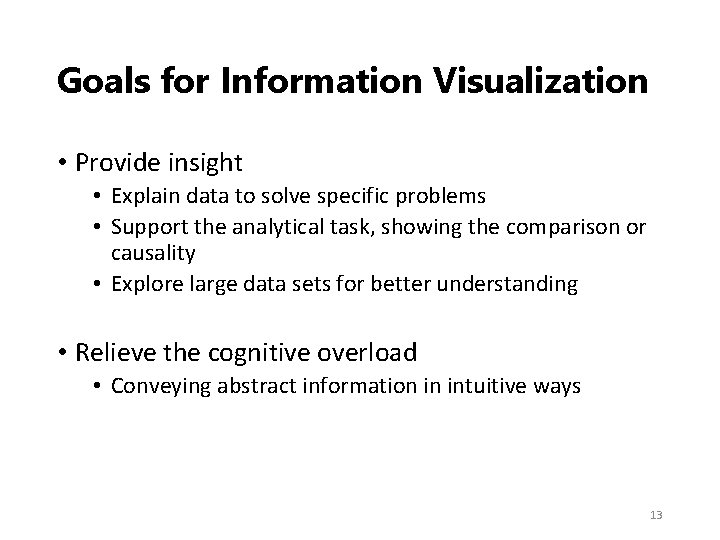 Goals for Information Visualization • Provide insight • Explain data to solve specific problems