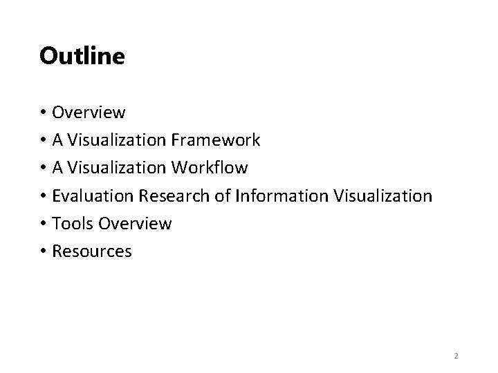Outline • Overview • A Visualization Framework • A Visualization Workflow • Evaluation Research