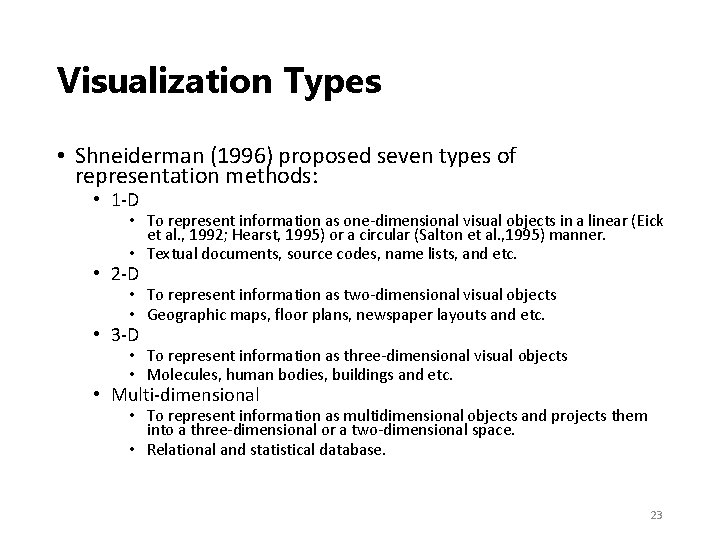 Visualization Types • Shneiderman (1996) proposed seven types of representation methods: • 1‐D •