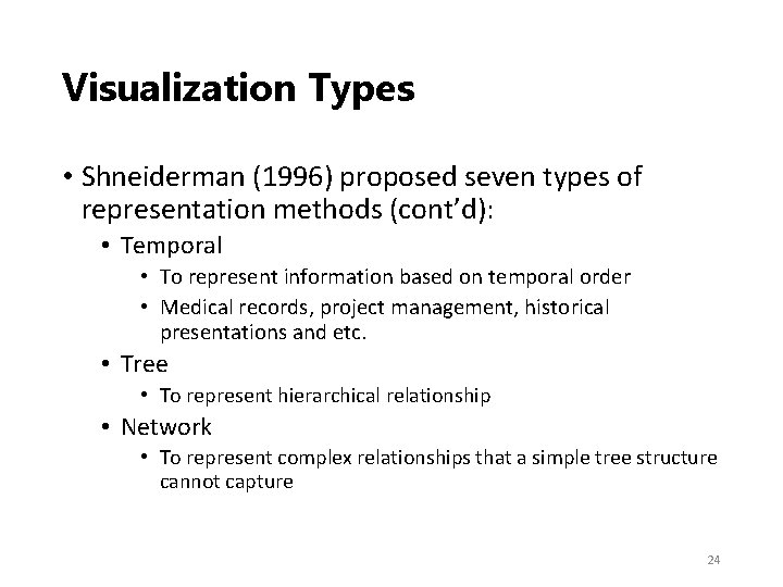 Visualization Types • Shneiderman (1996) proposed seven types of representation methods (cont’d): • Temporal