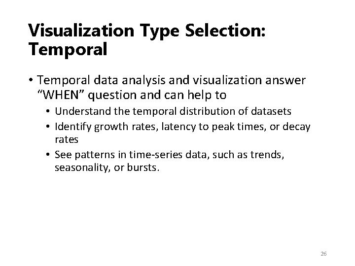 Visualization Type Selection: Temporal • Temporal data analysis and visualization answer “WHEN” question and