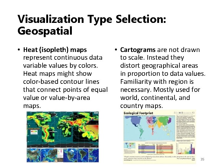 Visualization Type Selection: Geospatial • Heat (isopleth) maps • Cartograms are not drawn represent