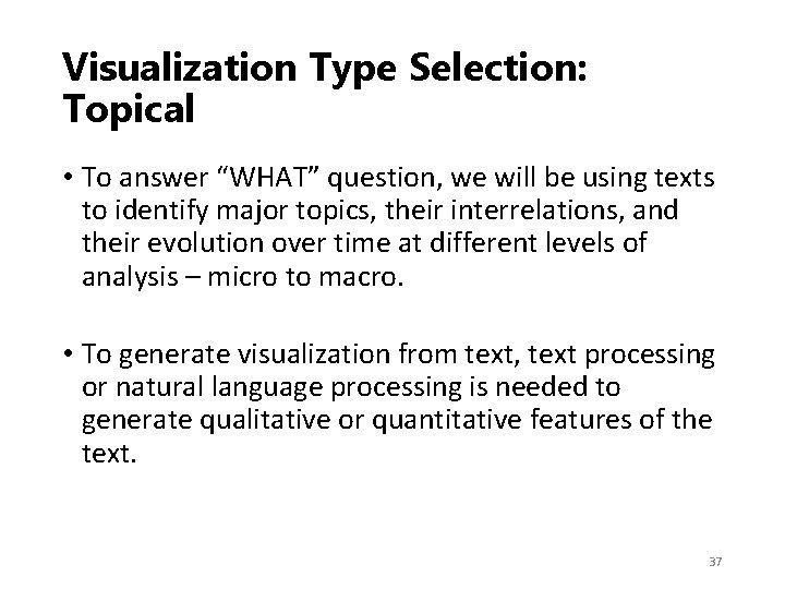 Visualization Type Selection: Topical • To answer “WHAT” question, we will be using texts