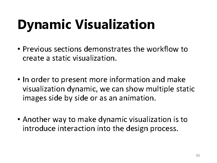 Dynamic Visualization • Previous sections demonstrates the workflow to create a static visualization. •