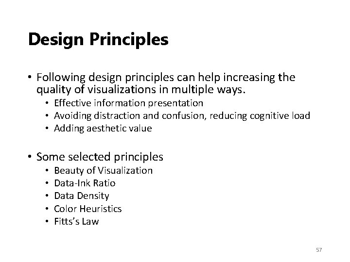 Design Principles • Following design principles can help increasing the quality of visualizations in