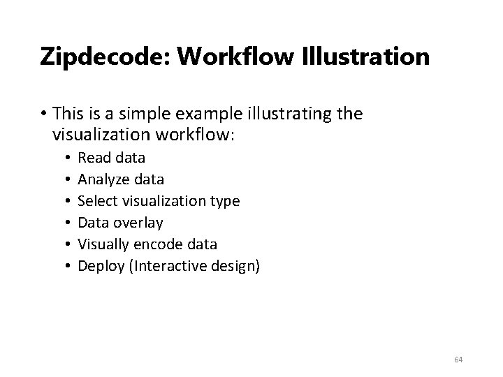 Zipdecode: Workflow Illustration • This is a simple example illustrating the visualization workflow: •