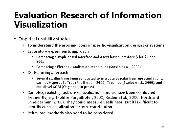 Evaluation Research of Information Visualization • Empirical usability studies • To understand the pros