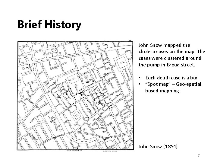 Brief History John Snow mapped the cholera cases on the map. The cases were