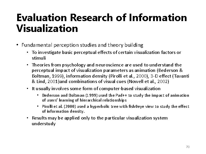 Evaluation Research of Information Visualization • Fundamental perception studies and theory building • To