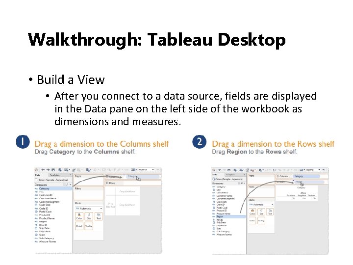 Walkthrough: Tableau Desktop • Build a View • After you connect to a data