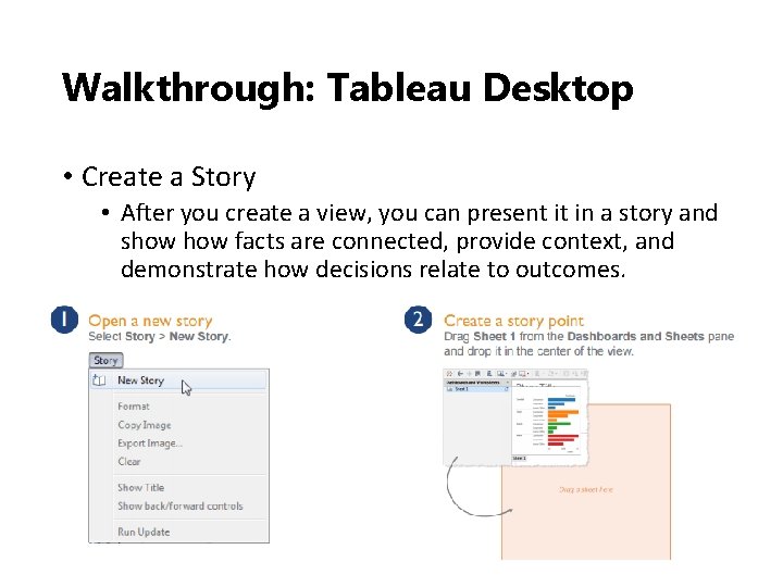 Walkthrough: Tableau Desktop • Create a Story • After you create a view, you