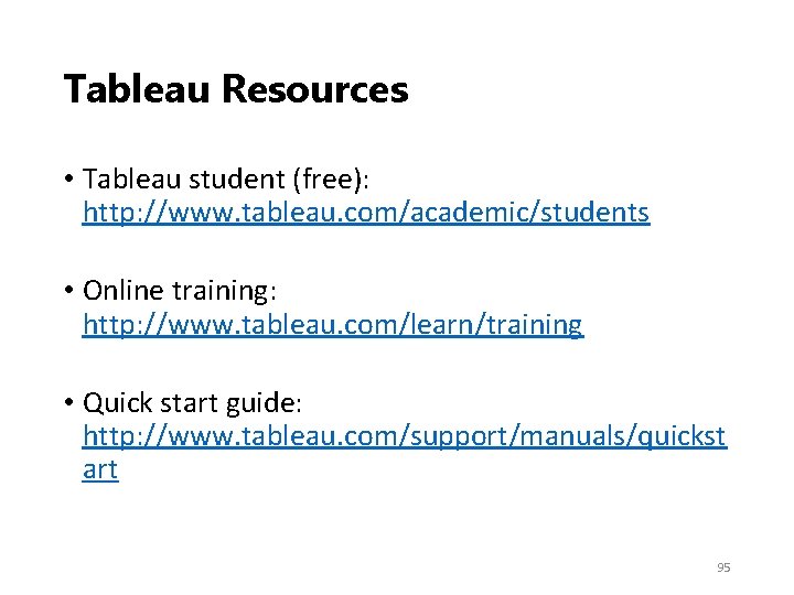 Tableau Resources • Tableau student (free): http: //www. tableau. com/academic/students • Online training: http:
