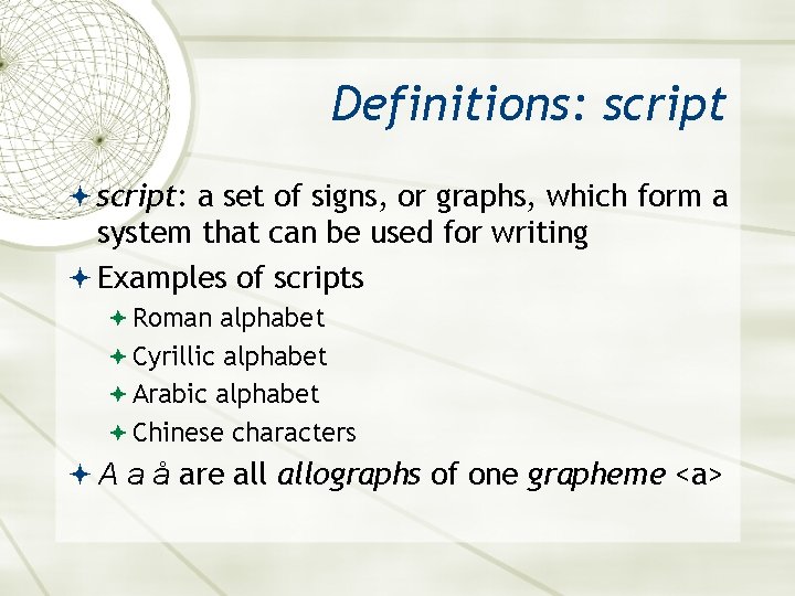 Definitions: script: a set of signs, or graphs, which form a system that can