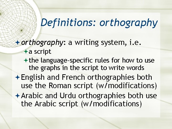 Definitions: orthography: a writing system, i. e. a script the language-specific rules for how