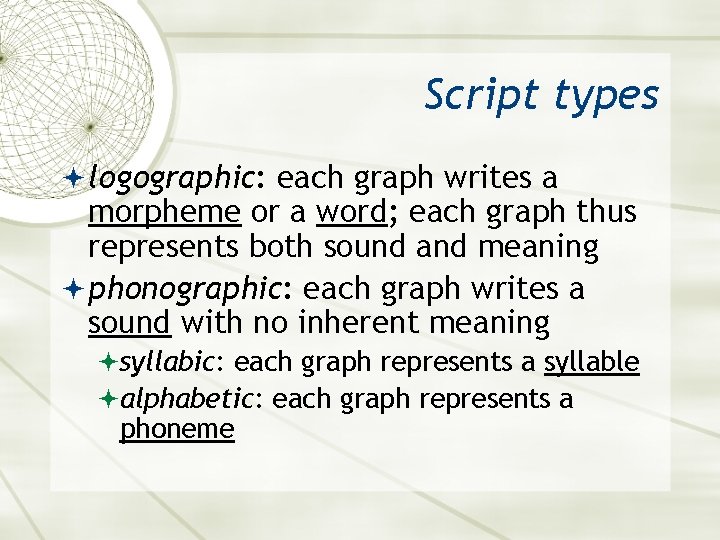 Script types logographic: each graph writes a morpheme or a word; each graph thus