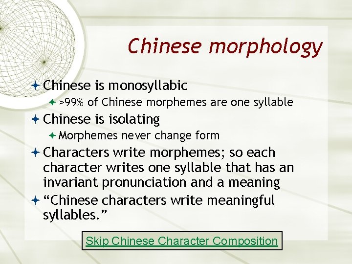 Chinese morphology Chinese is monosyllabic >99% of Chinese morphemes are one syllable Chinese is
