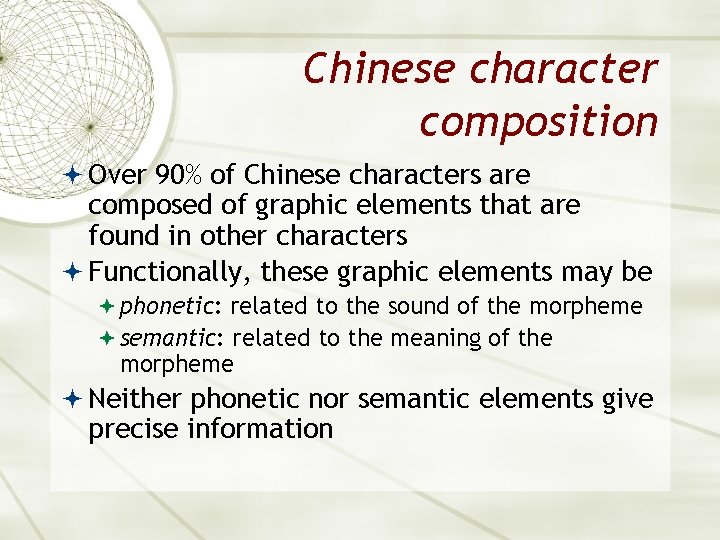 Chinese character composition Over 90% of Chinese characters are composed of graphic elements that