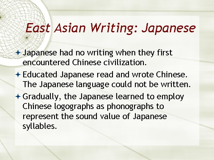 East Asian Writing: Japanese had no writing when they first encountered Chinese civilization. Educated