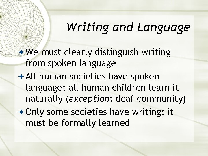 Writing and Language We must clearly distinguish writing from spoken language All human societies