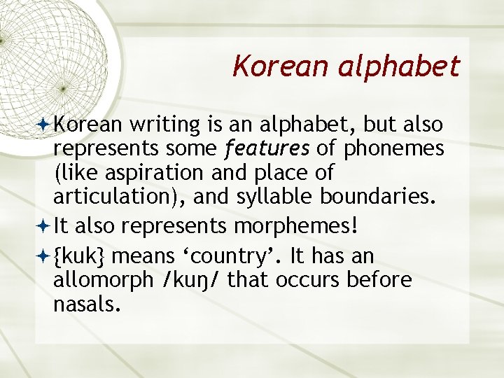 Korean alphabet Korean writing is an alphabet, but also represents some features of phonemes