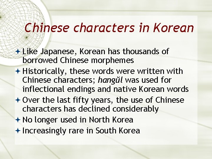 Chinese characters in Korean Like Japanese, Korean has thousands of borrowed Chinese morphemes Historically,