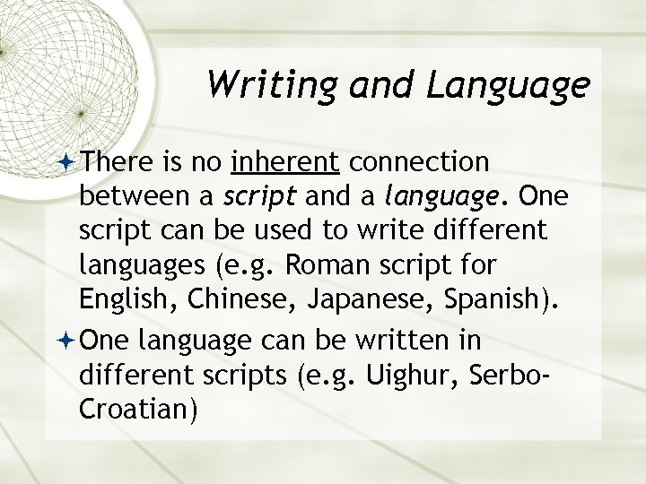 Writing and Language There is no inherent connection between a script and a language.