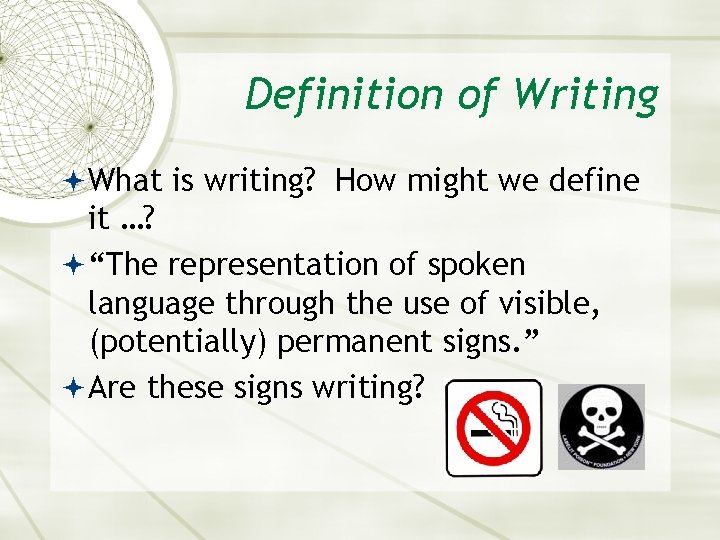 Definition of Writing What is writing? How might we define it …? “The representation