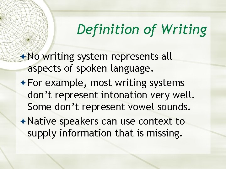 Definition of Writing No writing system represents all aspects of spoken language. For example,