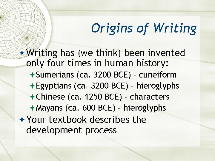 Origins of Writing has (we think) been invented only four times in human history: