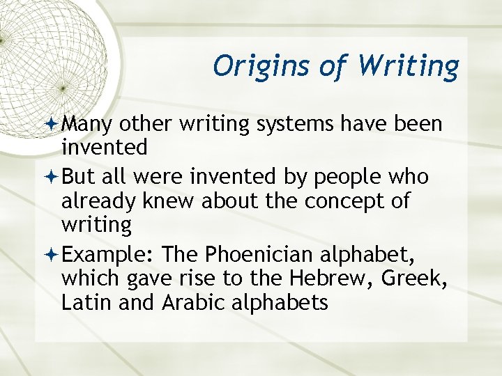 Origins of Writing Many other writing systems have been invented But all were invented