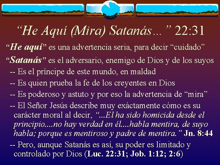 “He Aquí (Mira) Satanás…” 22: 31 “He aquí” es una advertencia seria, para decir
