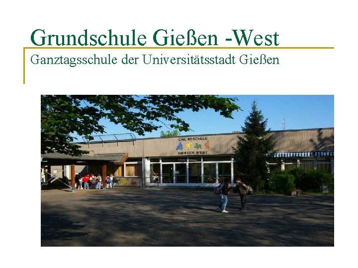 Grundschule Gießen -West Ganztagsschule der Universitätsstadt Gießen 