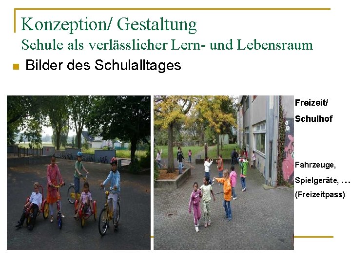 Konzeption/ Gestaltung Schule als verlässlicher Lern- und Lebensraum n Bilder des Schulalltages Freizeit/ Schulhof