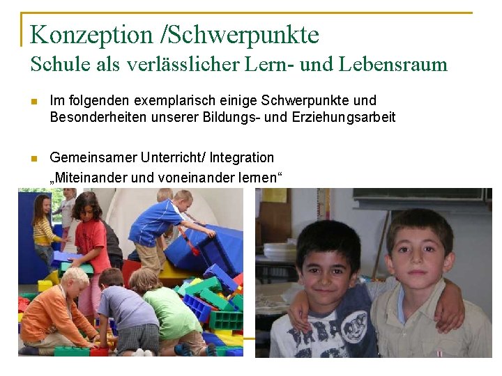 Konzeption /Schwerpunkte Schule als verlässlicher Lern- und Lebensraum n Im folgenden exemplarisch einige Schwerpunkte