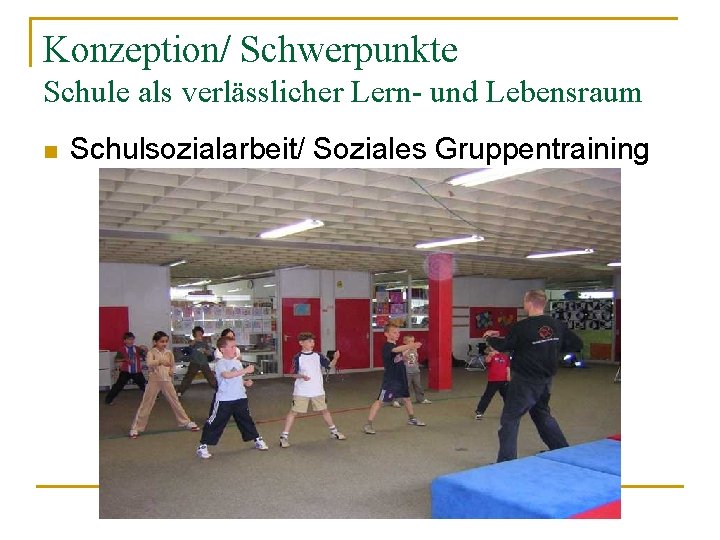 Konzeption/ Schwerpunkte Schule als verlässlicher Lern- und Lebensraum n Schulsozialarbeit/ Soziales Gruppentraining 