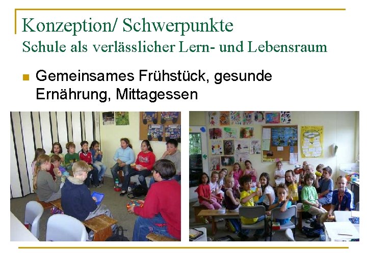 Konzeption/ Schwerpunkte Schule als verlässlicher Lern- und Lebensraum n Gemeinsames Frühstück, gesunde Ernährung, Mittagessen