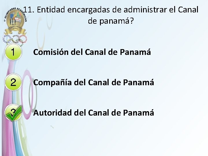 11. Entidad encargadas de administrar el Canal de panamá? Comisión del Canal de Panamá