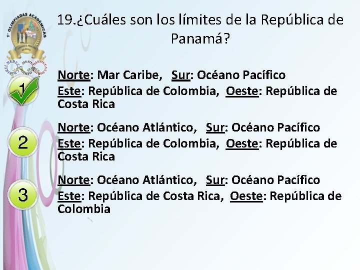 19. ¿Cuáles son los límites de la República de Panamá? Norte: Mar Caribe, Sur: